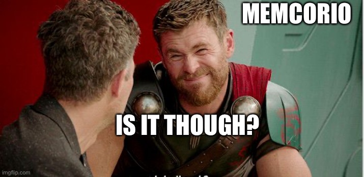 Thor is he though | MEMCORIO IS IT THOUGH? | image tagged in thor is he though | made w/ Imgflip meme maker