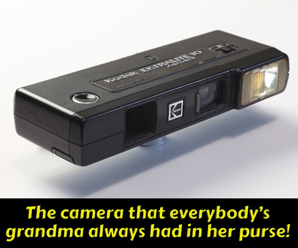 The camera that everybody’s grandma always had in her purse! | image tagged in 1980s | made w/ Imgflip meme maker