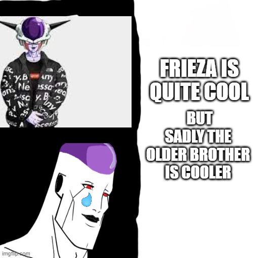 frieza is quite cool meme |  FRIEZA IS QUITE COOL; BUT SADLY THE OLDER BROTHER IS COOLER | image tagged in memes,blank starter pack | made w/ Imgflip meme maker