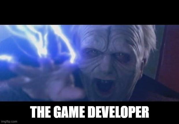Darth Sidious unlimited power | THE GAME DEVELOPER | image tagged in darth sidious unlimited power | made w/ Imgflip meme maker