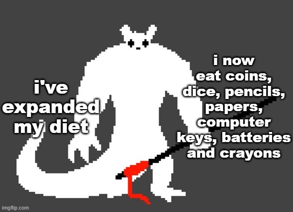 sluggat | i've expanded my diet; i now eat coins, dice, pencils, papers, computer keys, batteries and crayons | image tagged in sluggat | made w/ Imgflip meme maker