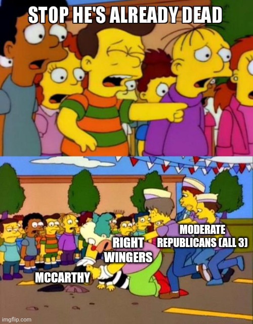 Speaker election | MODERATE
REPUBLICANS (ALL 3); RIGHT WINGERS; MCCARTHY | image tagged in stop he's already dead | made w/ Imgflip meme maker