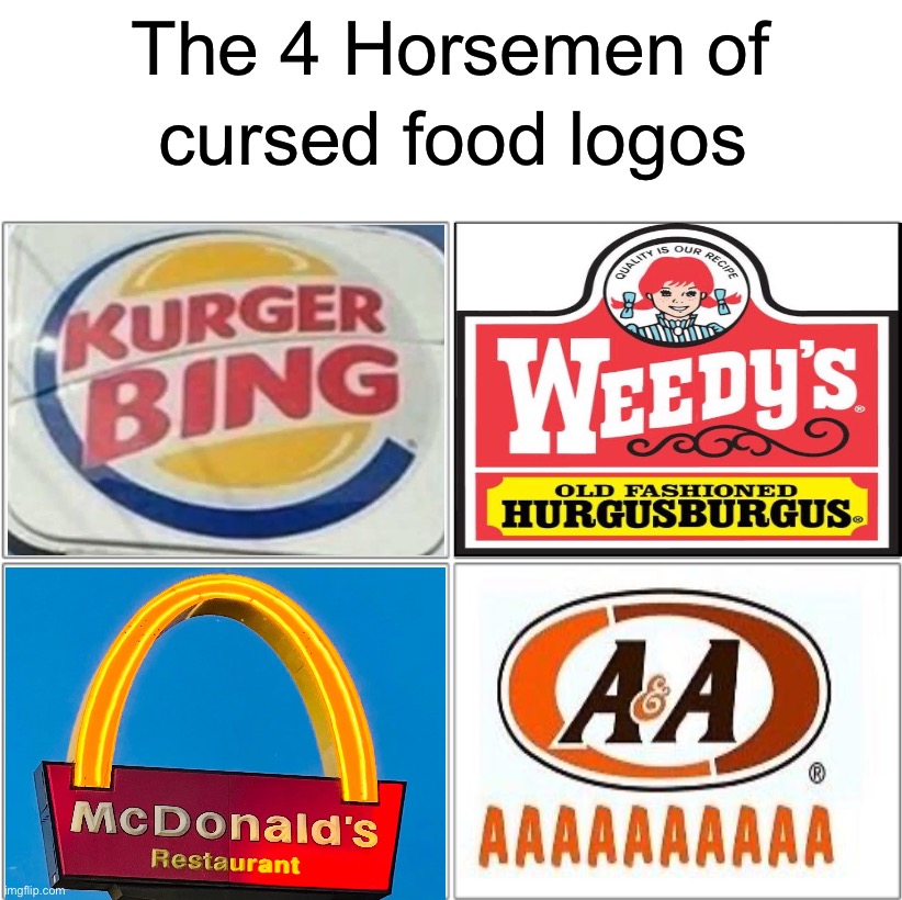 Tell me which one you like the best |  The 4 Horsemen of; cursed food logos | image tagged in the 4 horsemen of,memes,funny,fast food,funny memes,wtf | made w/ Imgflip meme maker