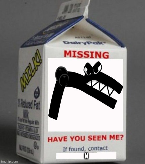 Someone help him |yeah yeah, it's another RP, but at least I like these types of RPs, y'know, where someone goes missing?| | N | image tagged in milk carton | made w/ Imgflip meme maker