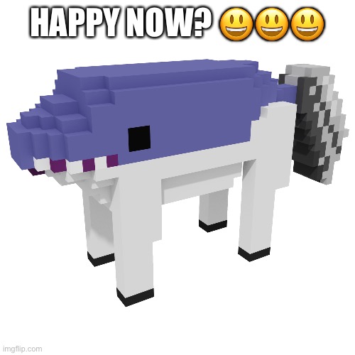 HAPPY NOW? ??? | made w/ Imgflip meme maker