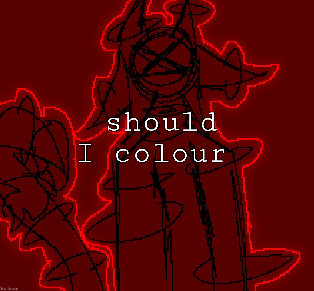 should I colour | made w/ Imgflip meme maker