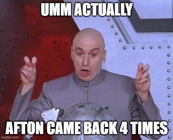 Umm, actually | UMM ACTUALLY; AFTON CAME BACK 4 TIMES | image tagged in memes,dr evil laser | made w/ Imgflip meme maker