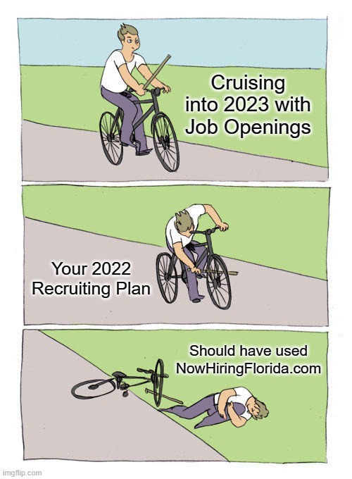 Same Old Failed Recruiting Plan | Cruising into 2023 with Job Openings; Your 2022 Recruiting Plan; Should have used NowHiringFlorida.com | image tagged in memes,bike fall | made w/ Imgflip meme maker