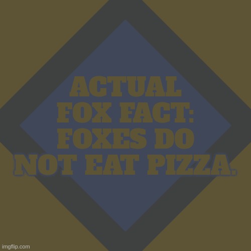 learn actual facts, nozomi | ACTUAL FOX FACT: FOXES DO NOT EAT PIZZA. | image tagged in important announcement 1111 | made w/ Imgflip meme maker