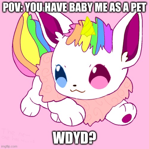 Hmmm | POV: YOU HAVE BABY ME AS A PET; WDYD? | image tagged in unicorn eevee,pov,rp | made w/ Imgflip meme maker