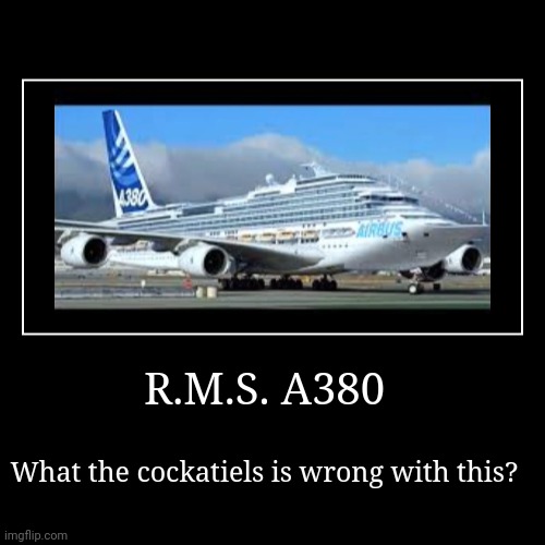 Rms a380 | image tagged in funny,demotivationals | made w/ Imgflip demotivational maker