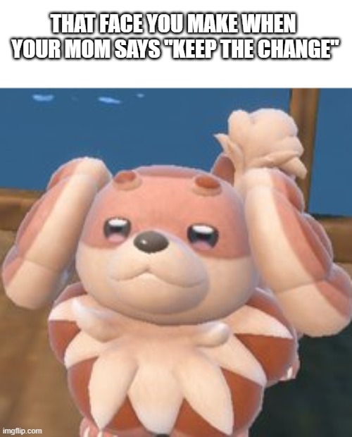 Shiny Dachsbun | THAT FACE YOU MAKE WHEN 
YOUR MOM SAYS "KEEP THE CHANGE" | image tagged in pokemon,shiny,dachsbun,fidough,face,cute | made w/ Imgflip meme maker
