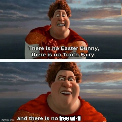 There is no... | free wi-fi | image tagged in tighten megamind there is no easter bunny | made w/ Imgflip meme maker