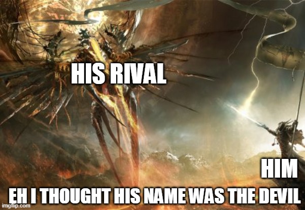 Epic fight | HIS RIVAL HIM EH I THOUGHT HIS NAME WAS THE DEVIL | image tagged in epic fight | made w/ Imgflip meme maker