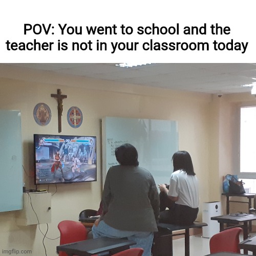 Saw this at my school today | POV: You went to school and the teacher is not in your classroom today | image tagged in memes,funny,me and the boys,gaming,school,stop reading the tags | made w/ Imgflip meme maker