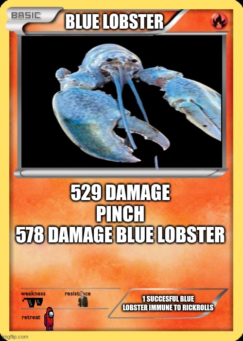 Blank Pokemon Card | BLUE LOBSTER; 529 DAMAGE PINCH
578 DAMAGE BLUE LOBSTER; 1 SUCCESFUL BLUE LOBSTER IMMUNE TO RICKROLLS | image tagged in blank pokemon card | made w/ Imgflip meme maker
