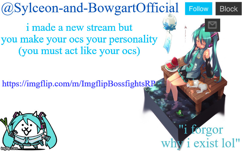 i made a new stream but you make your ocs your personality (you must act like your ocs); https://imgflip.com/m/ImgflipBossfightsRP | image tagged in sylc's miku announcement temp | made w/ Imgflip meme maker