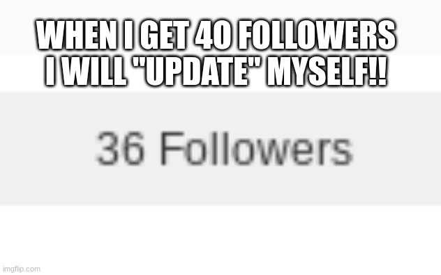 :O | WHEN I GET 4O FOLLOWERS I WILL "UPDATE" MYSELF!! | image tagged in eevee,announcment | made w/ Imgflip meme maker