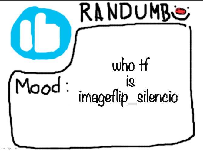 Randumb announcement | who tf is imageflip_silencio | image tagged in randumb announcement | made w/ Imgflip meme maker