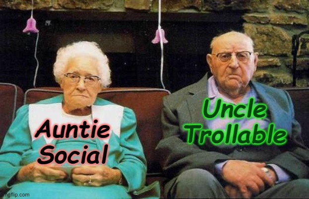 My Fave Relatives | Uncle Trollable; Auntie Social | image tagged in old couple,puns,satire,favorite relatives | made w/ Imgflip meme maker
