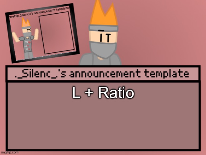 Silenc’s announcement template | L + Ratio | image tagged in silenc s announcement template | made w/ Imgflip meme maker