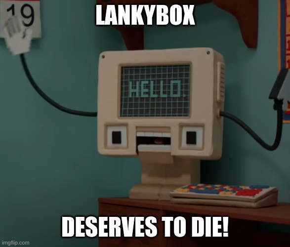 LANKYBOX DESERVES TO DIE! | made w/ Imgflip meme maker