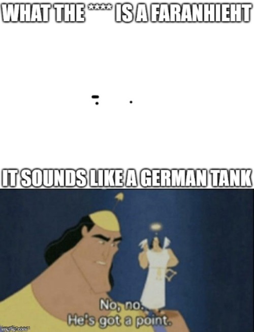 german tank | image tagged in no no hes got a point | made w/ Imgflip meme maker