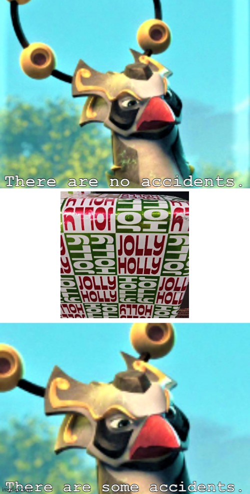 It's HOLLY JOLLY, not the other way around! | image tagged in there are some accidents | made w/ Imgflip meme maker