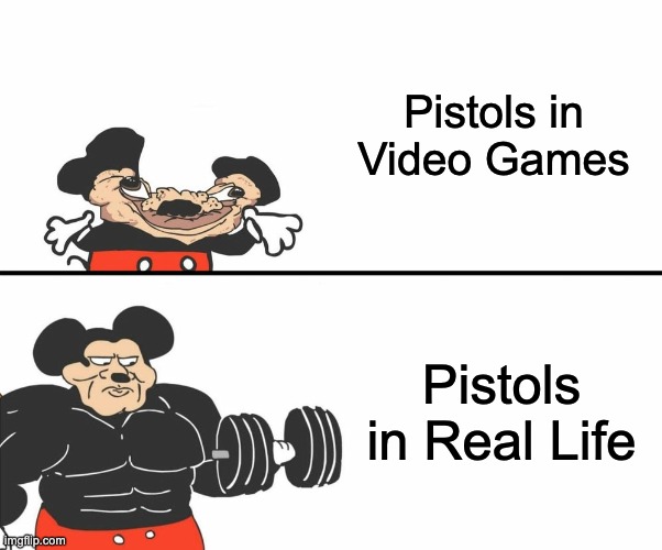 Buff Mickey Mouse | Pistols in Video Games; Pistols in Real Life | image tagged in buff mickey mouse,gaming,memes,pistol,video games,buff mokey | made w/ Imgflip meme maker
