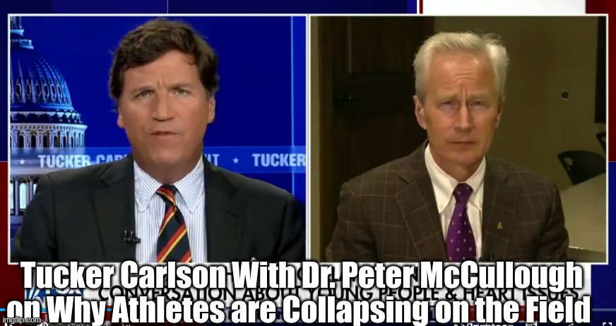 Tucker Carlson With Dr. Peter McCullough on Why Athletes are Collapsing on the Field  (Video) 