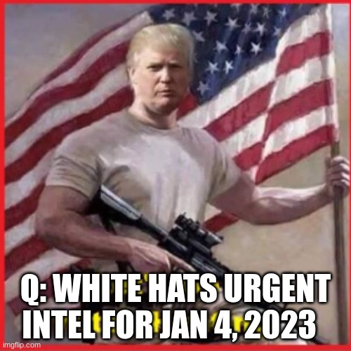 Q: White Hats Urgent Intel For Jan 4, 2023  (Video) 