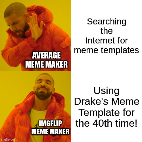 Drake Hotline Bling | Searching the Internet for meme templates; AVERAGE MEME MAKER; Using Drake's Meme Template for the 40th time! IMGFLIP MEME MAKER | image tagged in memes,drake hotline bling | made w/ Imgflip meme maker