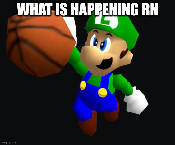 Luigi Ballin | WHAT IS HAPPENING RN | image tagged in luigi ballin | made w/ Imgflip meme maker