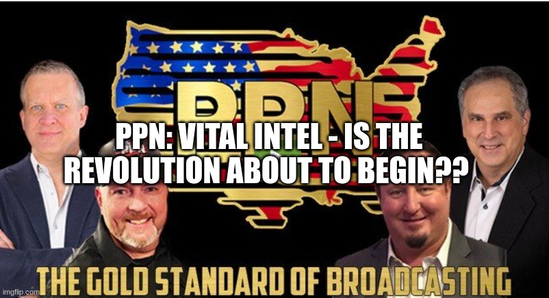 PPN: Vital Intel - Is the Revolution About to Begin?? (Video) 
