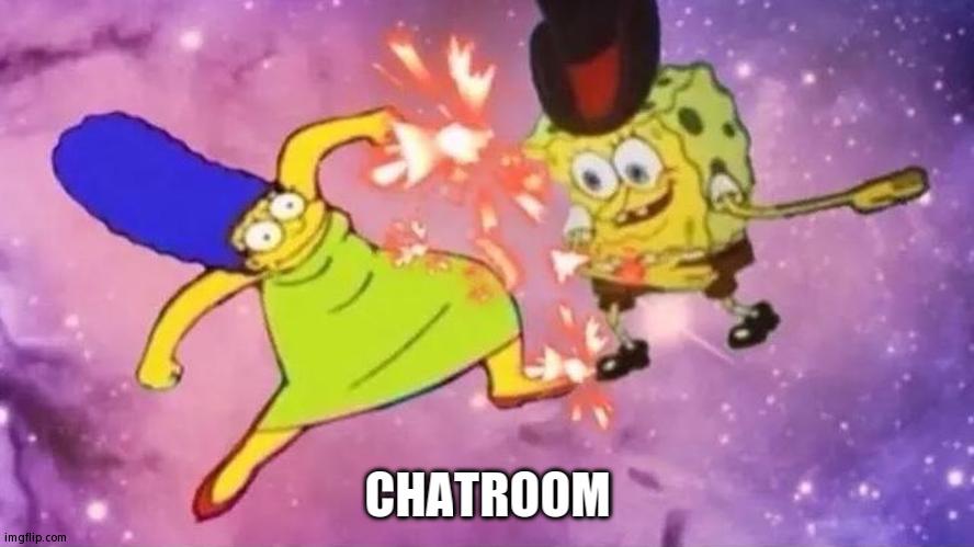 Come Here To Talk | CHATROOM | image tagged in krump marge vs rattling spongebob | made w/ Imgflip meme maker
