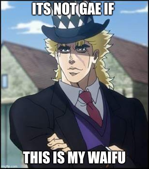 speedwagon | ITS NOT GAE IF THIS IS MY WAIFU | image tagged in speedwagon | made w/ Imgflip meme maker