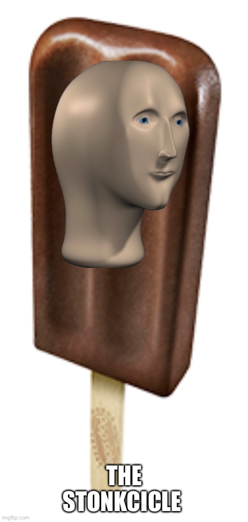 Fudgesicle | THE STONKCICLE | image tagged in fudgesicle | made w/ Imgflip meme maker