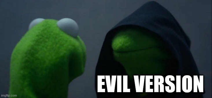 When Writers Get Lazy Making a New Villain |  EVIL VERSION | image tagged in memes,evil kermit | made w/ Imgflip meme maker