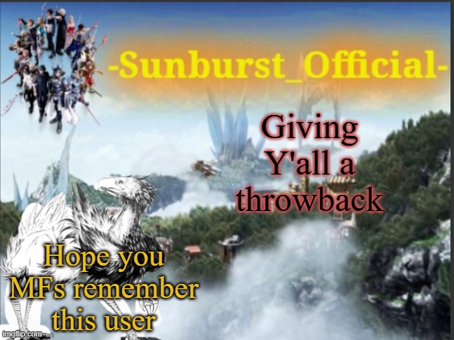 Sunburst was such a cool person | Giving Y'all a throwback; Hope you MFs remember this user | image tagged in sunburst s chocobo template | made w/ Imgflip meme maker