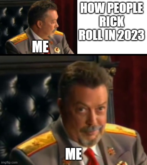 Rick roll in 2023 | HOW PEOPLE RICK ROLL IN 2023; ME; ME | image tagged in timmy base | made w/ Imgflip meme maker