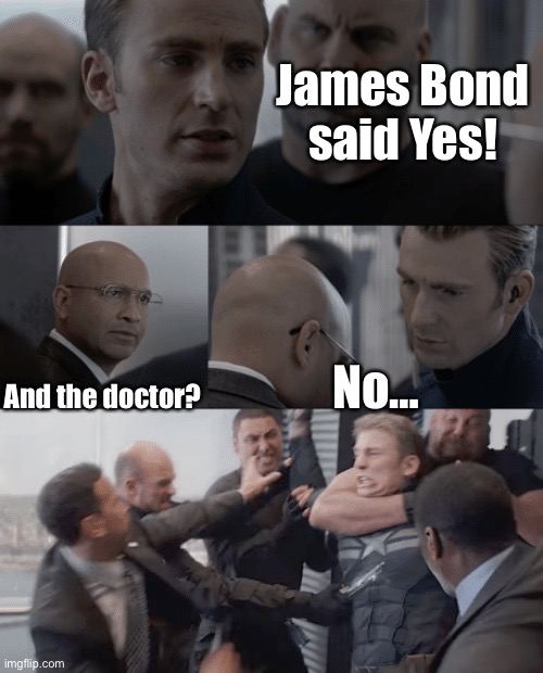 Captain America meets James Bond | James Bond said Yes! And the doctor? No… | image tagged in captain america elevator | made w/ Imgflip meme maker