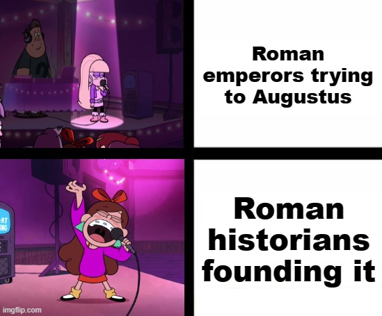 Are you ok? | Roman emperors trying to Augustus; Roman historians founding it | image tagged in bad singing vs good singing,memes | made w/ Imgflip meme maker