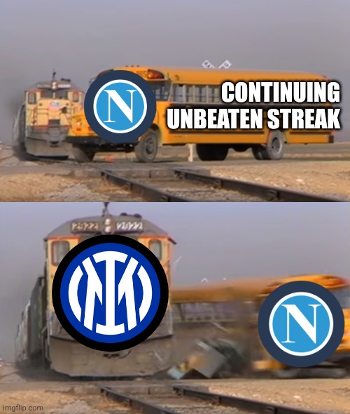 Inter 1-0 Napoli | CONTINUING UNBEATEN STREAK | image tagged in a train hitting a school bus,inter,napoli,serie a,calcio,memes | made w/ Imgflip meme maker