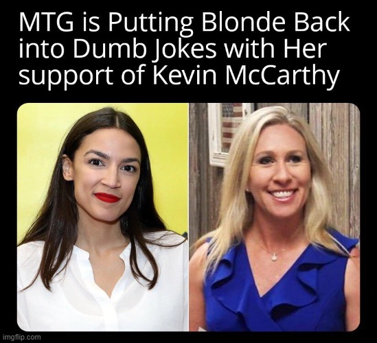 Marjorie Taylor Greene has sold out to Republican rino McCarthy | image tagged in aoc,republican,blonde,idiot,rino | made w/ Imgflip meme maker