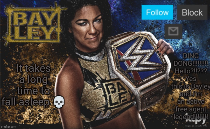 Bayley Heel Announcement Template | It takes a long time to fall asleep 💀 | image tagged in bayley heel announcement template | made w/ Imgflip meme maker