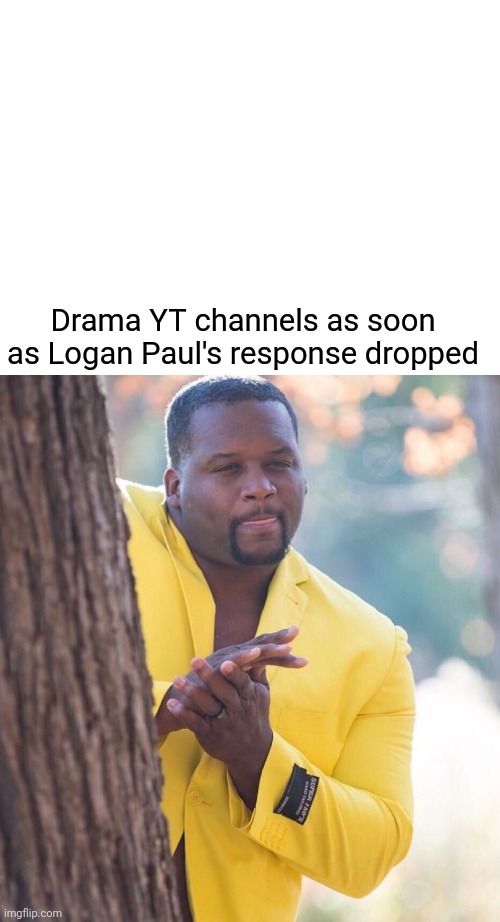 Logang | Drama YT channels as soon as Logan Paul's response dropped | image tagged in blank white template,black guy hiding behind tree,logan paul,scam,crypto,zoo | made w/ Imgflip meme maker