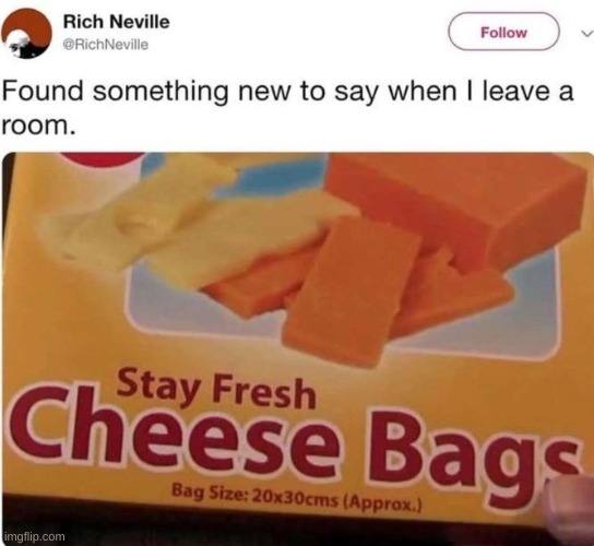 "stay fresh, cheese bags!" | made w/ Imgflip meme maker