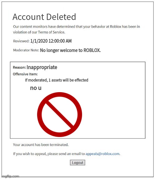 Moderation System | Account Deleted; 1/1/2020 12:00:00 AM; No longer welcome to ROBLOX. Inappropriate; If moderated, 1 assets will be effected; no u | image tagged in moderation system | made w/ Imgflip meme maker