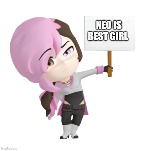 Neo | NEO IS BEST GIRL | image tagged in rwby chibi neo sign | made w/ Imgflip meme maker
