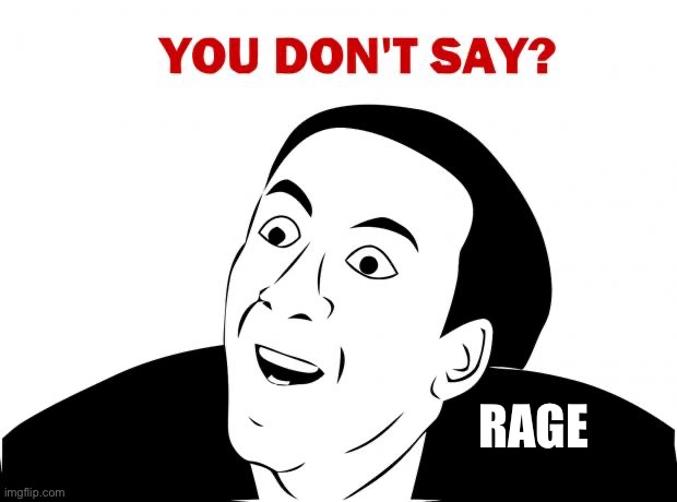 You Don't Say Meme | RAGE | image tagged in memes,you don't say | made w/ Imgflip meme maker